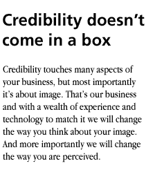 credibility touches many aspects of your business, but most importantly it's about your image